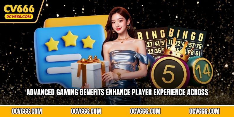 Advanced gaming benefits enhance player experience across 