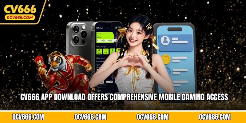 CV666 app download offers comprehensive mobile gaming access