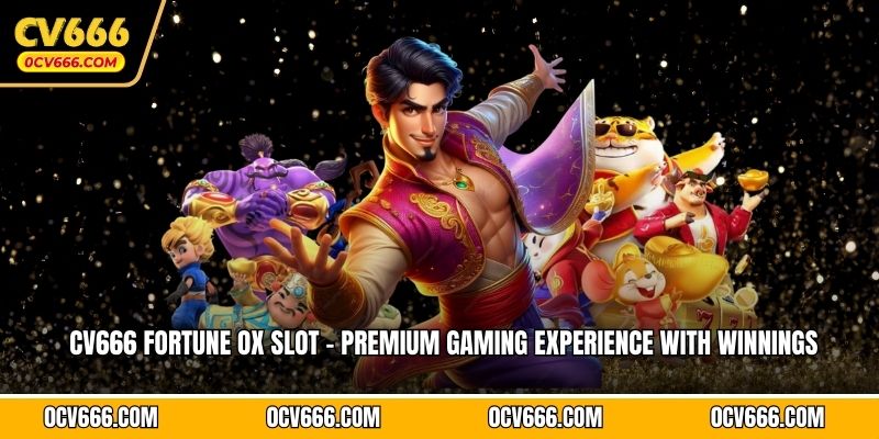 CV666 Fortune Ox Slot - Premium Gaming Experience With Winnings