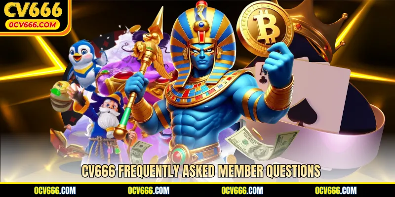 CV666 frequently asked member questions