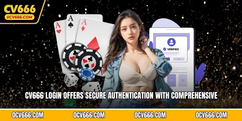 CV666 login offers secure authentication with comprehensive 