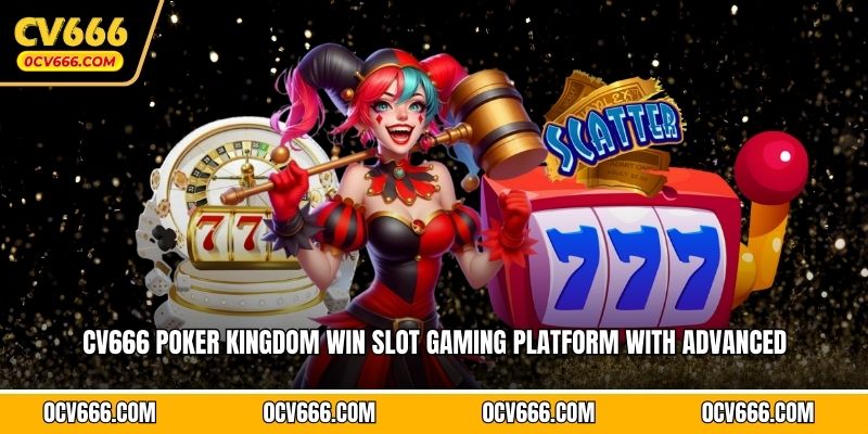 CV666 Poker Kingdom Win slot gaming platform with advanced 