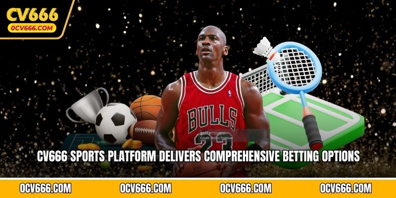 CV666 sports platform delivers comprehensive betting options