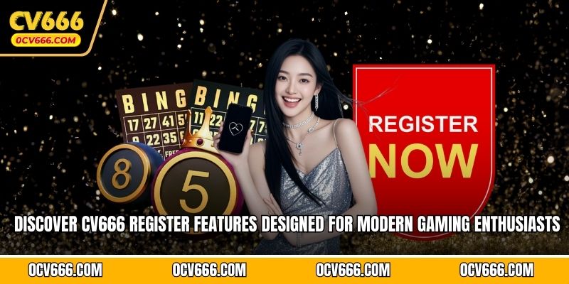 Discover CV666 register features designed for modern gaming enthusiasts