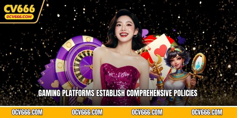 Gaming platforms establish comprehensive policies  