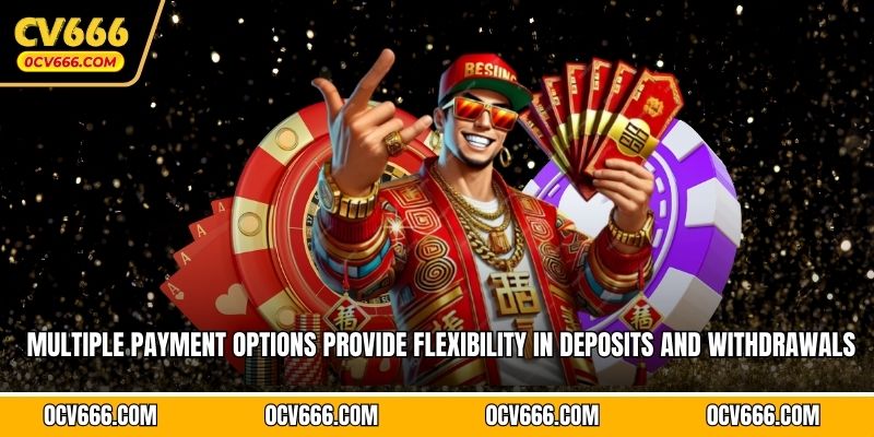 Multiple payment options provide flexibility in deposits and withdrawals
