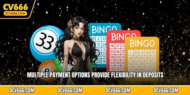 Multiple payment options provide flexibility in deposits 