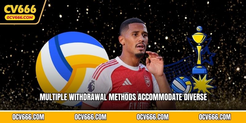 Multiple withdrawal methods accommodate diverse