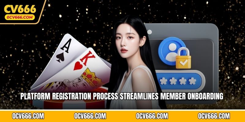 Platform registration process streamlines member onboarding  