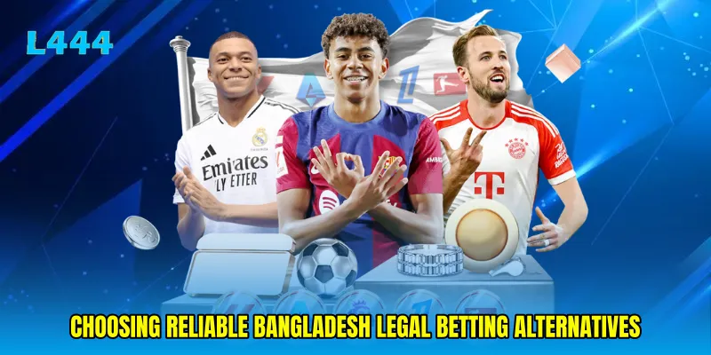 Choosing reliable Bangladesh legal betting alternatives