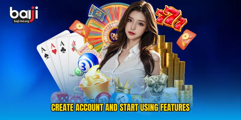Create Account and Start Using Features