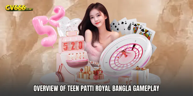 Overview of Teen Patti Royal Bangla Gameplay