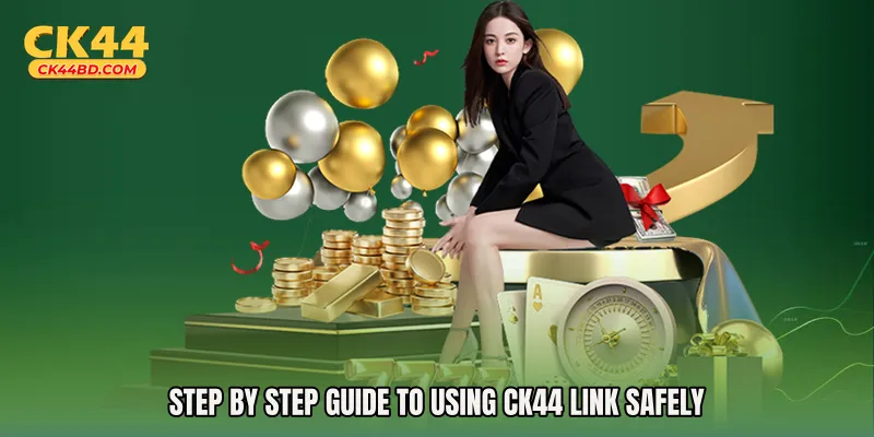 Step by Step Guide to Using CK44 Link Safely