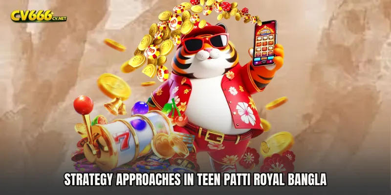 Strategy Approaches in Teen Patti Royal Bangla