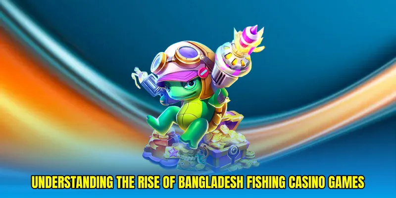 Understanding the Rise of Bangladesh Fishing Casino Games