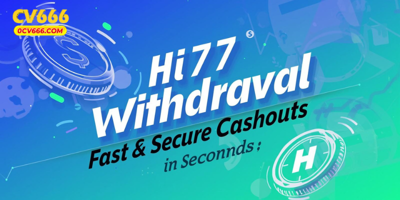 Hi77 Withdrawal: Fast & Secure Cashouts in Seconds
