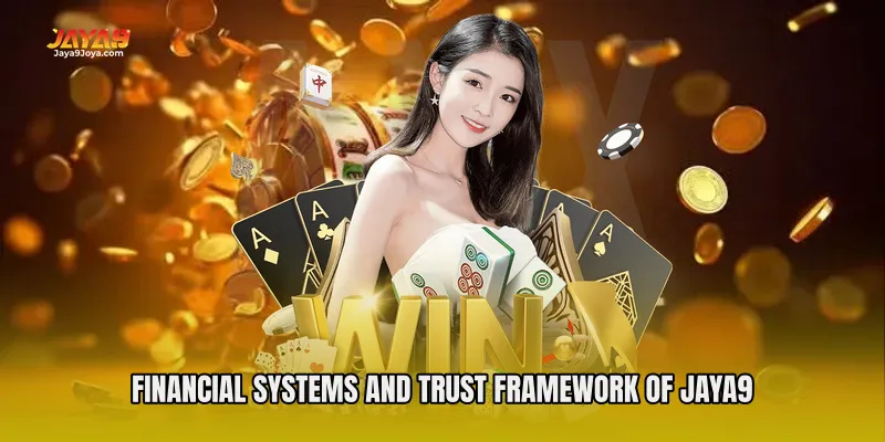 Financial Systems and Trust Framework of Jaya9
