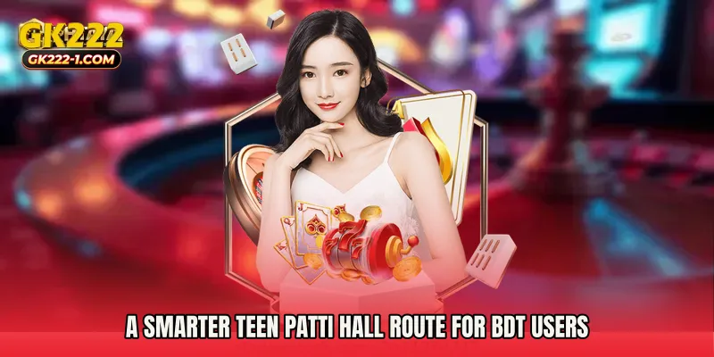 A smarter Teen Patti Hall route for BDT users