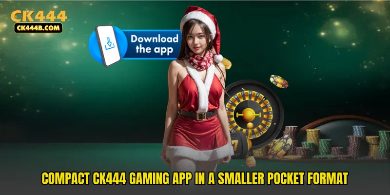 Compact CK444 Gaming App in a smaller pocket format