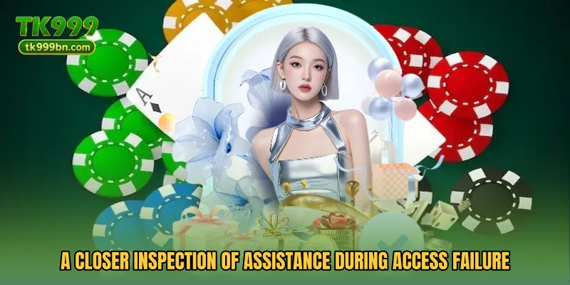 A closer inspection of assistance during access failure