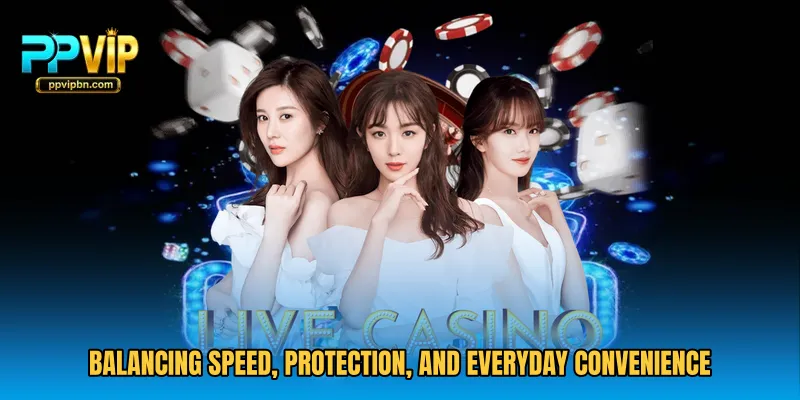 Balancing speed, protection, and everyday convenience