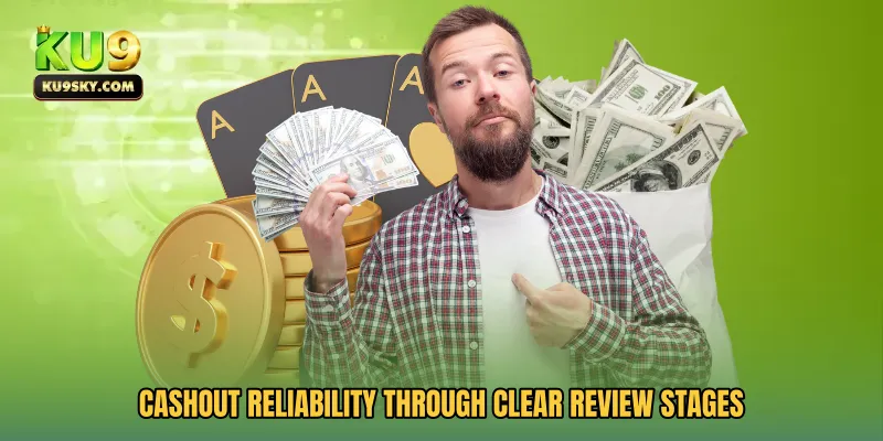 Cashout reliability through clear review stages