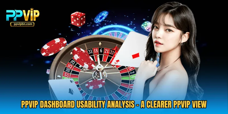 PPVIP Dashboard Usability Analysis - A Clearer PPVIP View